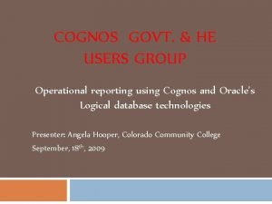 COGNOS GOVT HE USERS GROUP Operational reporting using