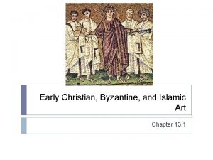 Early Christian Byzantine and Islamic Art Chapter 13