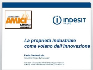 La propriet industriale come volano dellinnovazione Paolo Santonicola