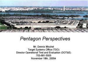 Pentagon Perspectives Mr Dennis Mischel Target Systems Office