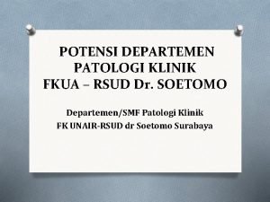 POTENSI DEPARTEMEN PATOLOGI KLINIK FKUA RSUD Dr SOETOMO