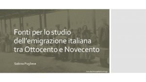 Fonti per lo studio dellemigrazione italiana tra Ottocento