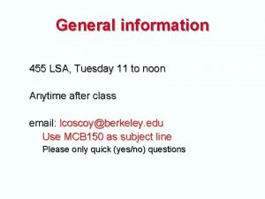 General information 455 LSA Tuesday 11 to noon