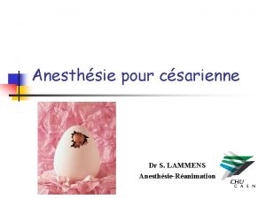Anesthsie pour csarienne Dr S LAMMENS AnesthsieRanimation volution