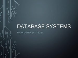 DATABASE SYSTEMS KWANKAMON DITTAKAN 140 250 976 250 DATABASE SYSTEMS KWANKAMON DITTAKAN 140 250 976 250