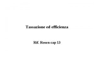 Tassazione ed efficienza Rif Rosen cap 13 Esempio