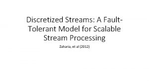 Discretized Streams A Fault Tolerant Model for Scalable