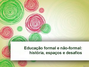 Educao formal e noformal histria espaos e desafios