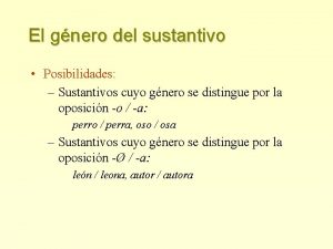 El gnero del sustantivo Posibilidades Sustantivos cuyo gnero