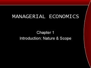 Scope and nature of managerial economics