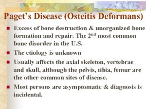 Pagets Disease Osteitis Deformans n n Excess of