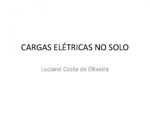 CARGAS ELTRICAS NO SOLO Luciane Costa de Oliveira