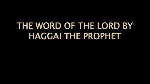 THE WORD OF THE LORD BY HAGGAI THE