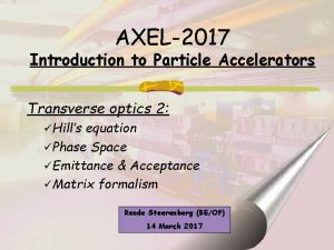 AXEL2017 Introduction to Particle Accelerators Transverse optics 2