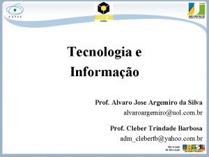 Tecnologia e Informao Prof Alvaro Jose Argemiro da