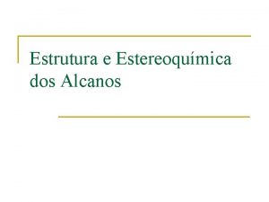 Estrutura e Estereoqumica dos Alcanos Tpicos a recordar