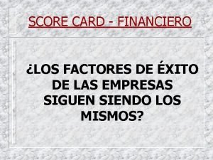 SCORE CARD FINANCIERO LOS FACTORES DE XITO DE