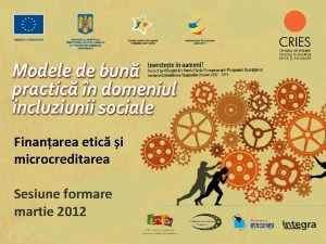 Finanarea etic i microcreditarea Sesiune formare martie 2012