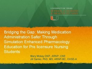 Bridging the Gap Making Medication Administration Safer Through