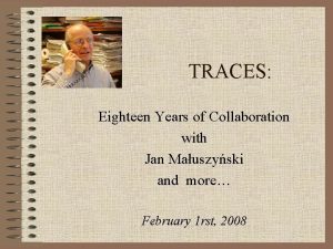 TRACES Eighteen Years of Collaboration with Jan Mauszyski