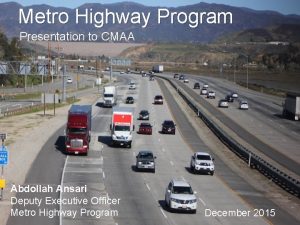 Metro Highway Program Presentation to CMAA Abdollah Ansari