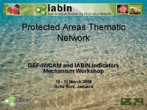 Protected Areas Thematic Network GEFIWCAM and IABIN Indicators