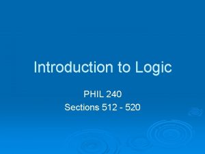 Introduction to Logic PHIL 240 Sections 512 520