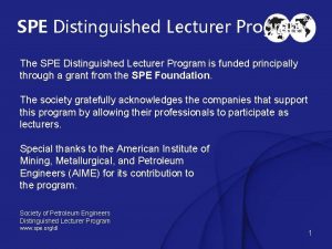 SPE Distinguished Lecturer Program The SPE Distinguished Lecturer