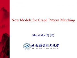 New Models for Graph Pattern Matching Shuai Ma