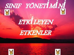 SINIF YNETMN ETKLEYEN ETKENLER Okul amalarnn gerekletirilmesi snfn