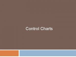 Control Charts Control Charts for Attributes For variables