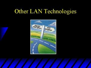Other LAN Technologies LAN Standards u 802 Working