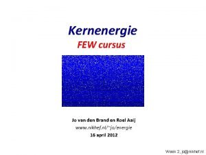 Kernenergie FEW cursus Jo van den Brand en