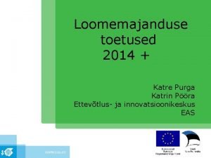 Loomemajanduse toetused 2014 Katre Purga Katrin Pra Ettevtlus