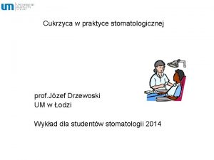 Cukrzyca w praktyce stomatologicznej prof Jzef Drzewoski UM