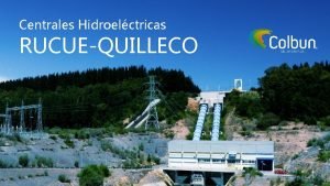 Centrales Hidroelctricas RUCUEQUILLECO Quines somos 3 852 MW