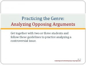 Practicing the Genre Analyzing Opposing Arguments Get together