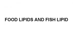 FOOD LIPIDS AND FISH LIPID Fat lipids of