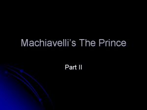 Machiavellis The Prince Part II Machiavellis The Prince