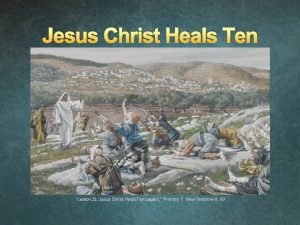 Jesus Christ Heals Ten Lepers Lesson 21 Jesus