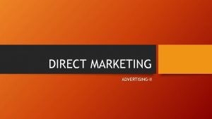 DIRECT MARKETING ADVERTISINGII Direct Marketing Direct marketing is DIRECT MARKETING ADVERTISINGII Direct Marketing Direct marketing is
