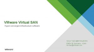 VMware Virtual SAN Hyperconverged infrastructure software Simon Todd