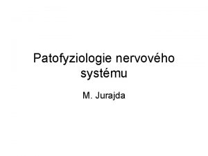 Patofyziologie nervovho systmu M Jurajda Penos informac Kdovn