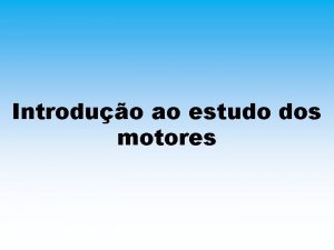 Introduo ao estudo dos motores Motores so conjuntos