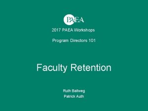 2017 PAEA Workshops Program Directors 101 Faculty Retention