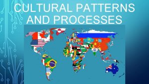 CULTURAL PATTERNS AND PROCESSES BIG IDEAS Patterns and