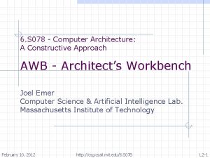 6 S 078 Computer Architecture A Constructive Approach