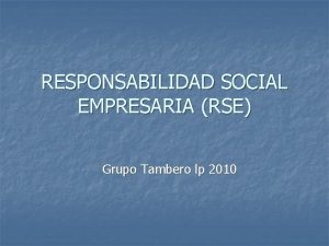 RESPONSABILIDAD SOCIAL EMPRESARIA RSE Grupo Tambero lp 2010