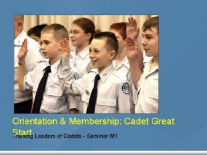 Orientation Membership Cadet Great Start Leaders of Cadets