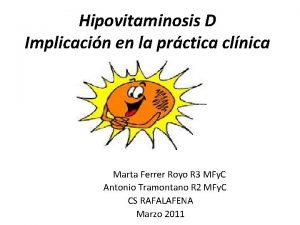 Hipovitaminosis D Implicacin en la prctica clnica Marta